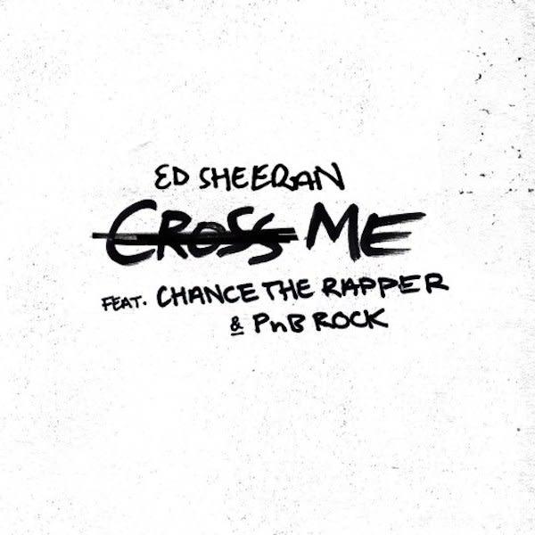 ed sheeran chance-the-rapper-pnb-rock-cross-me